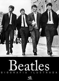 Beatles: Biografia Ilustrada