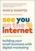 See You on the Internet: Building Your Small Business with Digital Marketing (English Edition)