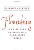Flourishing - Why We Need Religion in a Globalized World