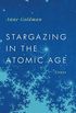 Stargazing in the Atomic Age: Essays (Georgia Review Books Ser.) (English Edition)