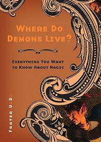 Where Do Demons Live?: Everything You Want to Know About Magic (English Edition)