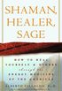 Shaman, Healer, Sage: How to Heal Yourself and Others with the Energy Medicine of the Americas (English Edition)
