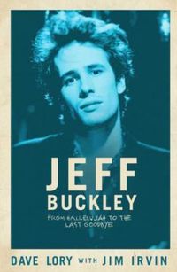 Jeff Buckley: From Hallelujah to the Last Goodbye
