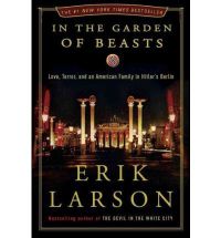 In the Garden of Beasts: Love, Terror, and an American Family in Hitler