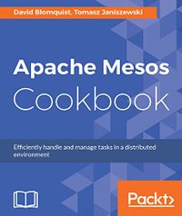 Apache Mesos Cookbook: Efficiently handle and manage tasks in a distributed environment (English Edition)