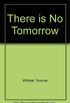 There is No Tomorrow