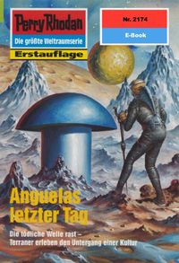 Perry Rhodan 2174: Anguelas letzter Tag: Perry Rhodan-Zyklus "Das Reich Tradom" (Perry Rhodan-Erstauflage) (German Edition)