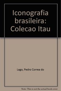 Iconografia Brasileira: Colecao Itau (Portuguese Edition)