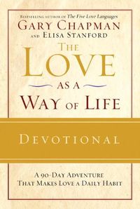 The Love as a Way of Life Devotional: A Ninety-Day Adventure That Makes Love a Daily Habit (English Edition)