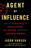 Agent of Influence: How to Use Spy Skills to Persuade Anyone, Sell Anything, and Build a Successful Business (English Edition)