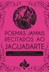 Poemas jamais recitados ao Jaguadarte
