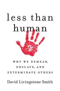 Less Than Human: Why We Demean, Enslave, and Exterminate Others (English Edition)