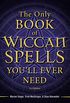 The Only Book of Wiccan Spells You