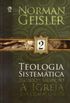Teologia Sistemática de Norman Geisler - Volume 2