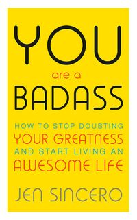 You Are a Badass: How to Stop Doubting Your Greatness and Start Living an Awesome Life: Embrace self care with one of the world