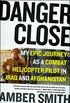 Danger Close: My Epic Journey as a Combat Helicopter Pilot in Iraq and Afghanistan (English Edition)