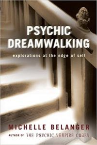 Psychic Dreamwalking: Explorations at the Edge of Self