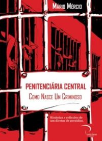 Penitenciria Central: Como nasce um criminoso