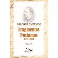 Fragmentos Pstumos 1887-1889 - Volume VII