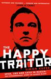 The Happy Traitor: Spies, Lies and Exile in Russia: The Extraordinary Story of George Blake (English Edition)