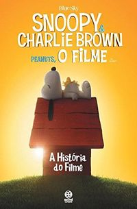 Snoopy & Charlie Brown. A Histria do Filme