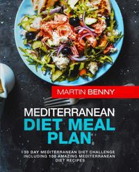 Mediterranean Diet Meal Plan: 30 Day Mediterranean Diet Challenge including 100 Amazing Mediterranean Diet Recipes