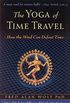The Yoga of Time Travel: How the Mind Can Defeat Time (English Edition)