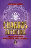 Chakras: Autocura - O Caminho Para a Sade Fsica, Emocional, Mental e Espiritual