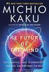 The Future of the Mind: The Scientific Quest to Understand, Enhance, and Empower the Mind (English Edition)