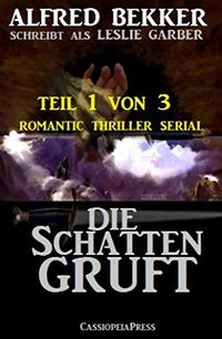 Die Schattengruft, Teil 1 von 3 (Romantic Thriller Serial): Cassiopeiapress Spannung (German Edition)