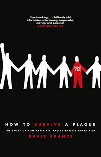 How to Survive a Plague: The Story of How Activists and Scientists Tamed AIDS (English Edition)