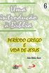 Uma introduo  Bblia - vol.6 (Perodo grego e vida de Jesus)