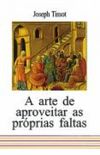 ARTE DE APROVEITAR PROPRIAS FALTAS, A