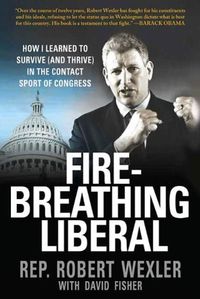 Fire-Breathing Liberal: How I Learned to Survive (and Thrive) in the Contact Sport of Congress (English Edition)