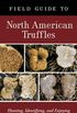 Field Guide to North American Truffles: Hunting, Identifying, and Enjoying the World