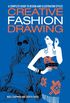Creative Fashion Drawing: A Complete Guide to Design, Styles and Illustration