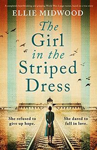 The Girl in the Striped Dress: A completely heartbreaking and gripping World War 2 page-turner, based on a true story (English Edition)