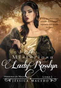 A Misteriosa Lady Rosslyn (Herdeiras da Magia Livro 1)