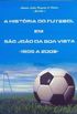 A histria do futebol em So Joo da Boa Vista 1905-2008