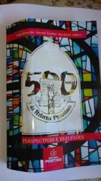 500 anos da Reforma Protestante - Perspectivas e Reflexes