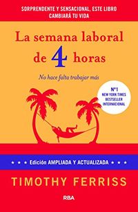 La semana laboral de 4 horas: 4 edicin ampliada (DIVULGACIN) (Spanish Edition)