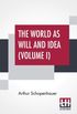 The World As Will And Idea (Volume I)