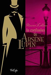 As confisses de Arsne Lupin (Clssicos da literatura mundial)