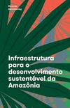 Infraestrutura para o desenvolvimento sustentvel da Amaznia