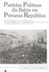 Partidos Politicos da Bahia na Primeira Republica