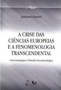 A Crise das Cincias Europeias e a Fenomenologia Transcendental