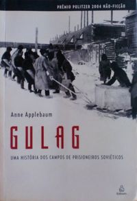 Gulag - Uma História dos Campos de Prisioneiros Soviéticos