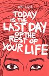 Today is the Last Day of the Rest of Your Life 