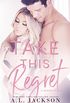 Take this Regret (The Regret Series Book 2) (English Edition)