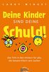 Deine Kinder sind Deine Schuld!: Der Tritt in den Hintern fr alle, die bessere Eltern sein wollen (German Edition)